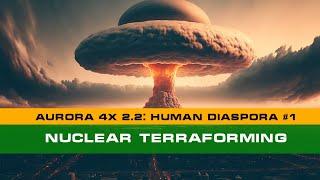 Nuclear Terraforming | NEW Aurora 4X 2.2: Human Diaspora #1