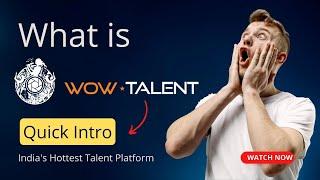 What is WowTalent?: Quick Introduction to India's Hottest Talent Platform