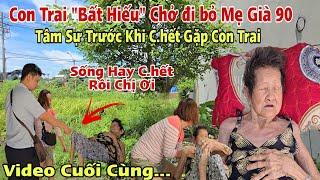 Trời ơi Bà Cụ 90 Tuổi Trước Khi "Chết" muốn gặp Con Trai Bất Hiếu chở Mẹ Già đi bỏ vẫn không thấy .?