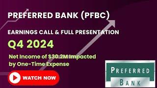 Preferred Bank (PFBC) Q4 2024 Earnings Call & Full Presentation