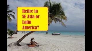 Is it Better to Retire in SE Asia or Latin America