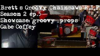 Brett’s Groovy Chainsaws R.I.P season 2 ep.5 showcase:groovy_props Gabe Coffey