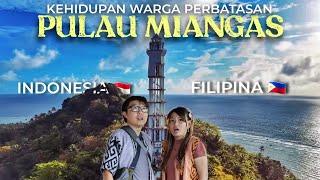 Eps 47 - Kondisi Pulau TERLUAR INDONESIA Berbatasan Langsung FILIPINA  | Pulau Miangas