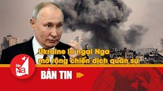 Ukraine lo ngại Nga mở rộng chiến dịch quân sự