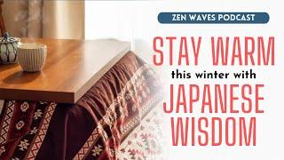 5 traditional Japanese ways to stay warm with less energy | Zen Waves Podcast