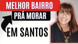 QUAL MELHOR Bairro pra morar em SANTOS?  Diferenças entre os bairros na ORLA DE SANTOS?