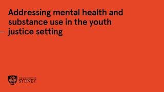 Addressing mental health and substance use in the youth justice setting