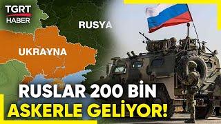 Rusya-Ukrayna Gerilimi: Kiev’den "200 Bin Asker" İddiası! Ukrayna'nın Güneyi Karışmak Üzere'