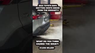 2022 TOYOTA RAV4 EMITTING WHITE SMOKE FROM THE EXHUAST!!!