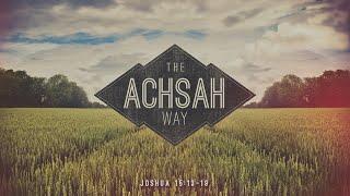 The Achsah Way | Joshua 15:13-19 | Doug M. Gehm