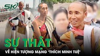 Sự Thật Về Hiện Tượng ‘Sư Thầy Thích Minh Tuệ’ Đi Bộ Hành Xuyên Việt | SKĐS