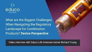 What are the Biggest Regulatory Challenges for Combination Products? Device Perspective