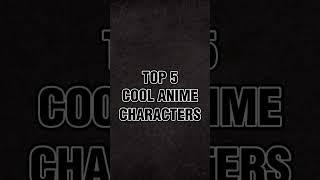 Top 5 Anime cool character#shorts