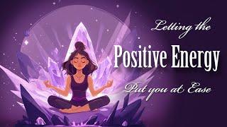 Letting the Positive Energy Put You at Ease (Guided Meditation)