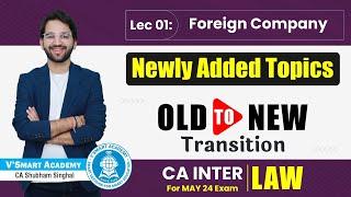 CA Inter Law  Newly Added Chapter | Foreign Company | CA Shubham Singhal Transition May'24