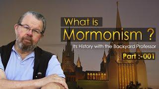 What Is Mormonism? Uncovering Its History with the Backyard Professor - 001: Introduction