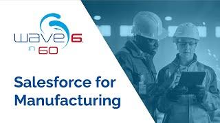 Wave6 in 60: Salesforce for Manufacturing