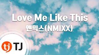 [TJ노래방] Love Me Like This - 엔믹스 / TJ Karaoke