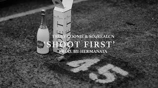 Truly Goonie x So4real CN - Shoot First (Official Music Video)