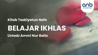 Belajar Ikhlas | Ustadz Ammi Nur Baits