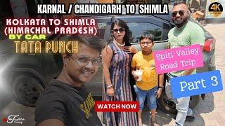 Karnal/Chandigarh to Shimla by Car | Kolkata to Shimla Road Trip, Spiti Valley Expedition- EP3, Day3