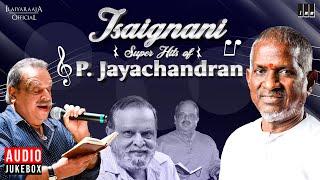 Isaignani Super Hits of P. Jayachandran | Ilaiyaraaja | 80s & 90s Hits | Tamil Evergreen Songs