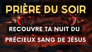 Prière Du Soir / Prière De Protection Par Le Précieux Sang De Jésus-Christ