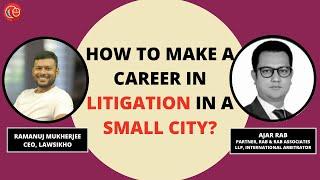 How to make a career in litigation in a small city? | Ajar Rab & Ramanuj Mukherjee