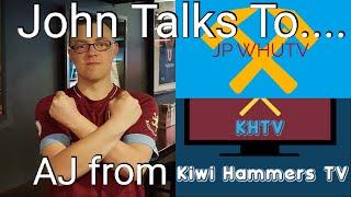 John Talks To... AJ From Kiwi Hammers TV | Transfer Rumours Discussed | JPWHUTV