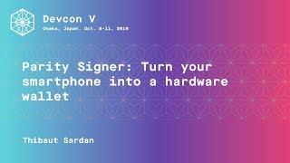 Parity Signer: Turn your smartphone into a hardware wallet by Thibaut Sardan (Devcon5)