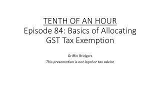 Tenth of an Hour, Episode 84: Basics of Allocating GST Tax Exemption