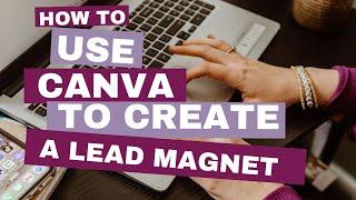 How to use Canva to Create a Lead Magnet