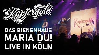 Kupfergold - Das Bienenhaus - Maria Du! (Live in Köln, 2023)