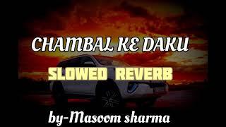 Chambal Ke Dakku (slowed reverb)| Masoom Sharma | Swara Verma | Rahul Muana | Ruba Khan | lofi