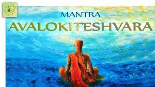 Mantra DISUELVE TODO SUFRIMIENTO: AVALOKITESHVARA - 1 hora