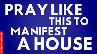 Say This Many Times A Day To Manifest A House ~Abraham Hicks