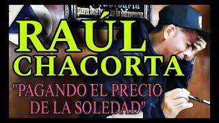 "EL PRECIO DE LA SOLEDAD"//"PADRINO RAÚL CHACORTA"