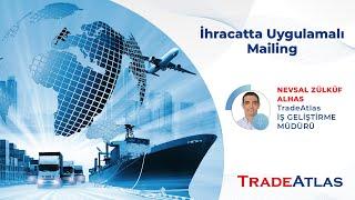 İhracatta Uygulamalı Mailing - Webinar | TradeAtlas İhracat Akademisi