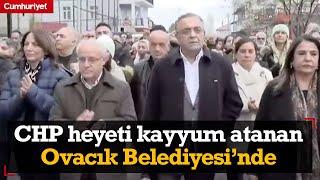 #CANLI CHP heyeti kayyum atanan Ovacık Belediyesi’nde