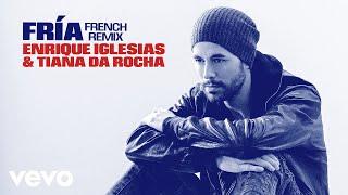 Enrique Iglesias, Tiana Da Rocha - Fría (French Remix - Audio)