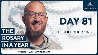 Day 81: Behold Your King — The Rosary in a Year (with Fr. Mark-Mary Ames)