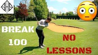 HOW TO BREAK 100 - WITH HAVING NO LESSONS