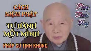 CÁCH NIỆM PHẬT TU HÀNH MỘT MÌNH. PHÁP SƯ TỊNH KHÔNG GIẢNG GIẢI @phatphapnews