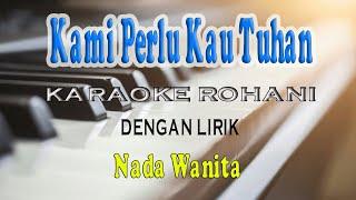 KAMI PERLU KAU TUHAN [KARAOKE ROHANI] NADA WANITA F=DO