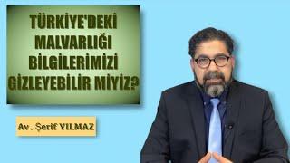 TÜRKİYE'DEKİ MALVARLIĞI BİLGİLERİMİZİ GİZLEYEBİLİR MİYİZ?