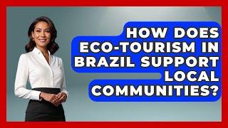 How Does Eco-Tourism in Brazil Support Local Communities? | Brazil Travel Expert