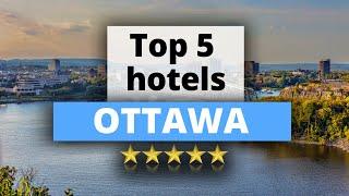 Top 5 Hotels in Ottawa, Best Hotel Recommendations