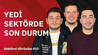 7 Sektörde Son Durum | Sektörel Görünüm #10