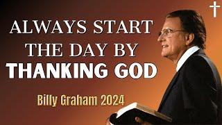 Dr. Billy Graham's - Always Start The Day By Thanking God | Billy Graham's Sermons 2024