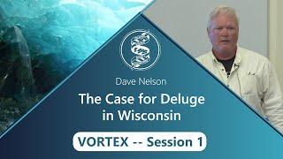 Dave Nelson - The case for Deluge in Wisconsin   VORTEX    Session 1